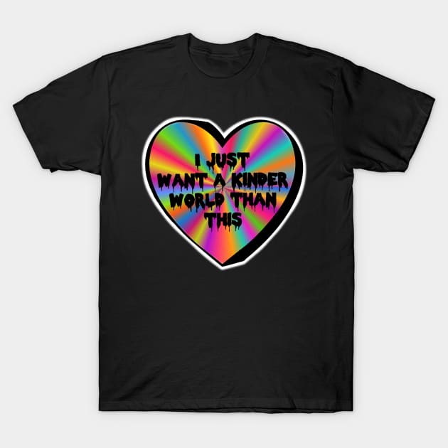 I Just Want A Kinder World Than This Colorful Beam Candy Heart T-Shirt by Bite Back Sticker Co.